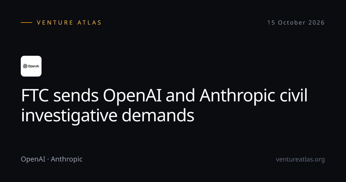 FTC sends OpenAI and Anthropic civil investigative demands - Venture Atlas