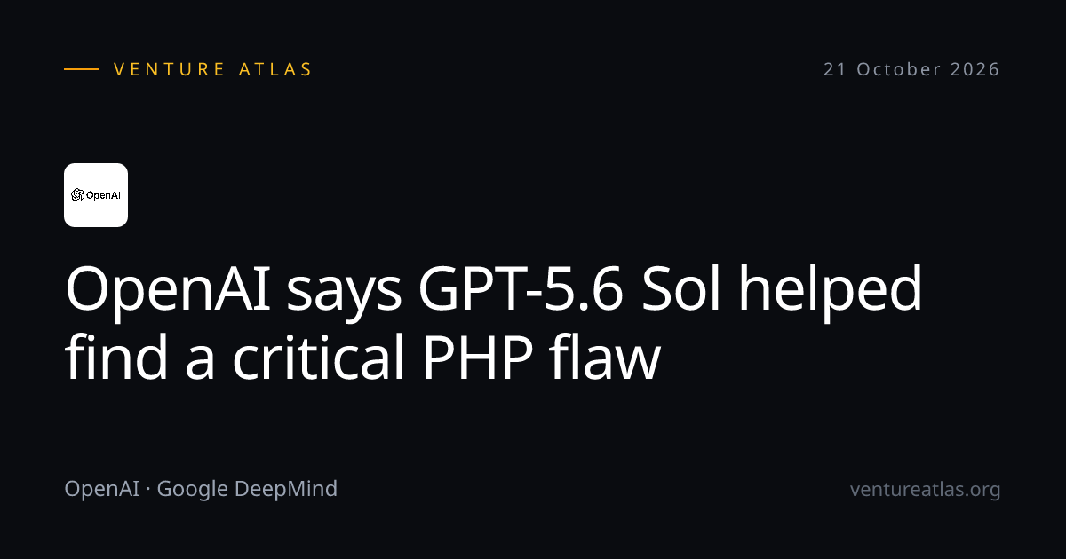 OpenAI says GPT-5.6 Sol helped find a critical PHP flaw - Venture Atlas